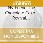 My Friend The Chocolate Cake - Revival Meeting cd
