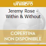 Jeremy Rose - Within & Without cd musicale di Jeremy Rose