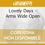 Lovely Days - Arms Wide Open cd musicale di Lovely Days