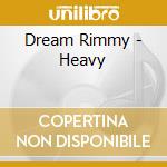 Dream Rimmy - Heavy cd