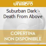 Suburban Dark - Death From Above cd musicale di Suburban Dark