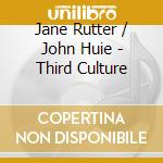 Jane Rutter / John Huie - Third Culture cd