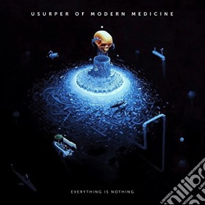 Usurper Of Modern Medicine - Everything Is Nothing cd musicale di Usurper Of Modern Medicine