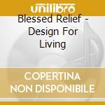 Blessed Relief - Design For Living cd musicale di Blessed Relief