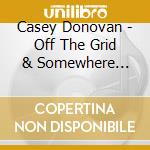 Casey Donovan - Off The Grid & Somewhere Inbetween
