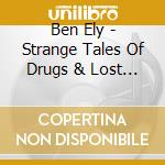 Ben Ely - Strange Tales Of Drugs & Lost Love