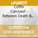 Coffin Carousel - Between Death & Dead cd musicale di Coffin Carousel
