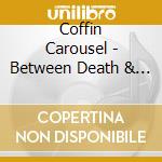Coffin Carousel - Between Death & Dead cd