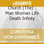 Church (The) - Man Woman Life Death Infinty cd