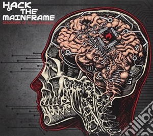 Hack The Mainframe - Disorders Of Consciousness cd musicale di Hack The Mainframe