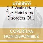 (LP Vinile) Hack The Mainframe - Disorders Of Consciousness