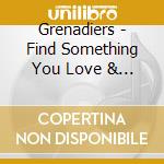 Grenadiers - Find Something You Love & Let It Kill You cd