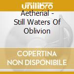 Aetherial - Still Waters Of Oblivion cd