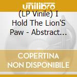 (LP Vinile) I Hold The Lion'S Paw - Abstract Playgrounds vinile
