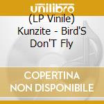 (LP Vinile) Kunzite - Bird'S Don'T Fly vinile