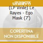 (LP Vinile) Le Rayes - Ego Mask (7') vinile