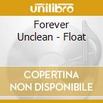 Forever Unclean - Float cd musicale di Forever Unclean