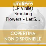 (LP Vinile) Smoking Flowers - Let'S Die Together