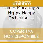 James Macaulay & Happy Hoppy Orchestra - Today Will Be Another Day cd musicale di James Macaulay & Happy Hoppy Orchestra
