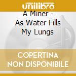 A Miner - As Water Fills My Lungs cd