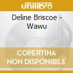 Deline Briscoe - Wawu cd musicale di Deline Briscoe