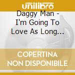 Daggy Man - I'm Going To Love As Long As I Live cd