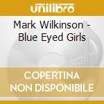 Mark Wilkinson - Blue Eyed Girls