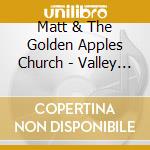 Matt & The Golden Apples Church - Valley The Starlight In The Stream cd