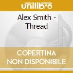 Alex Smith - Thread cd