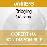 Bridging Oceans cd