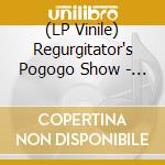 (LP Vinile) Regurgitator's Pogogo Show - Really Really Really Boring Album vinile