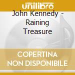 John Kennedy - Raining Treasure cd