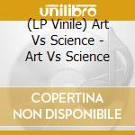 (LP Vinile) Art Vs Science - Art Vs Science vinile