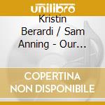 Kristin Berardi / Sam Anning - Our Songs Not Songs cd