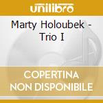 Marty Holoubek - Trio I cd