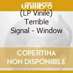 (LP Vinile) Terrible Signal - Window vinile