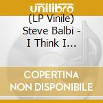 (LP Vinile) Steve Balbi - I Think I Know For Sure vinile