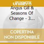 Angus Gill & Seasons Of Change - 3 Minute Movie cd