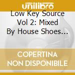 Low Key Source Vol 2: Mixed By House Shoes / Various cd