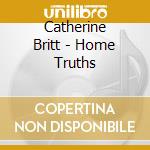 Catherine Britt - Home Truths cd