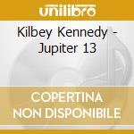 Kilbey Kennedy - Jupiter 13 cd