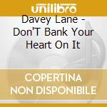 Davey Lane - Don'T Bank Your Heart On It cd