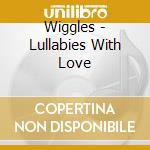 Wiggles - Lullabies With Love cd