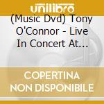(Music Dvd) Tony O'Connor - Live In Concert At The Sydney Opera House cd
