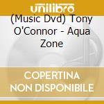 (Music Dvd) Tony O'Connor - Aqua Zone cd