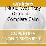 (Music Dvd) Tony O'Connor - Complete Calm cd