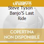 Steve Tyson - Banjo'S Last Ride cd