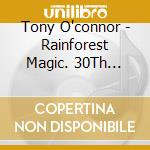Tony O'connor - Rainforest Magic. 30Th Anniversary Edition cd