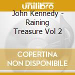 John Kennedy - Raining Treasure Vol 2 cd
