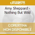 Amy Sheppard - Nothing But Wild cd